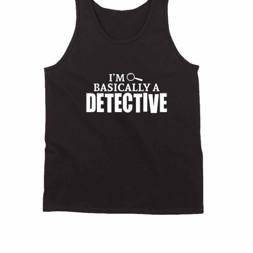 I Am Basically A Detective Tank Top