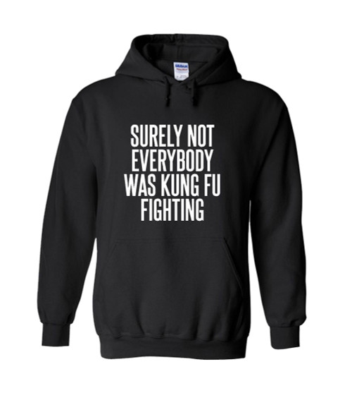 Surely Not Everybody Was Kung Fu Fighting Unisex Hoodie