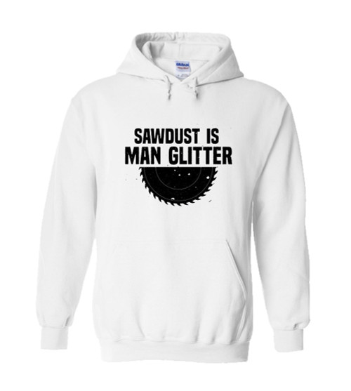 Sawdust Is Man Glitter Father Is Day Unisex Hoodie