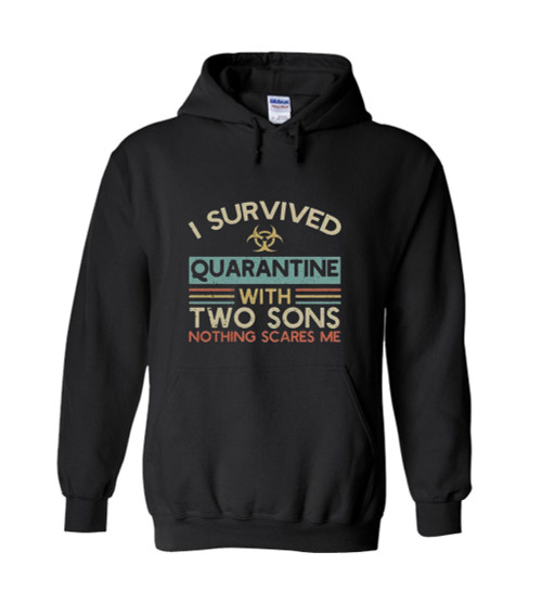 I Survived Quarantine With Two Sons Nothing Scares Me Unisex Hoodie