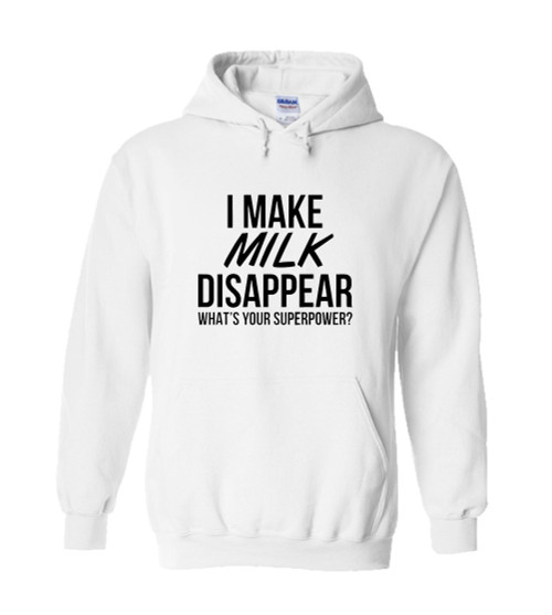I Make Milk Disappear What Your Superpower Unisex Hoodie