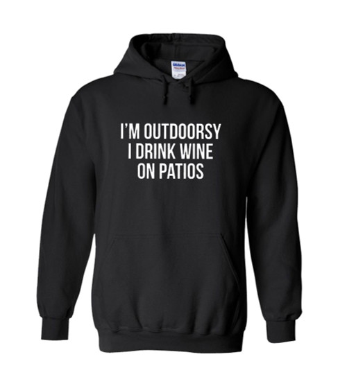 I Am Outdoorsy I Drink Wine On Patios Unisex Hoodie