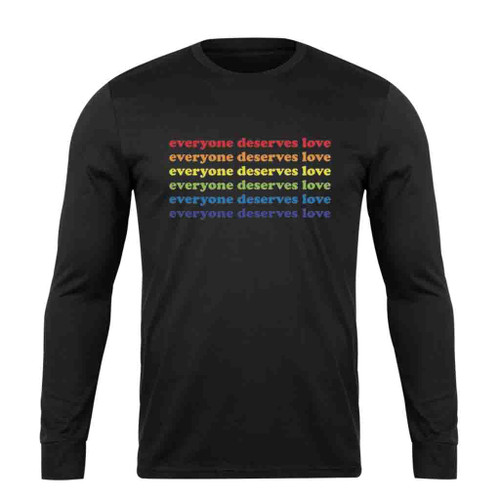 Everyone Deserves Love Long Sleeve T-Shirt Tee