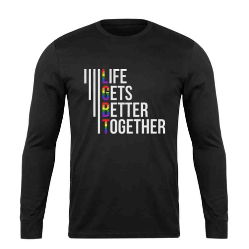 Life Gets Better Together Long Sleeve T-Shirt Tee