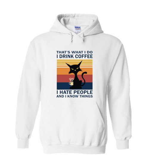 Cat That Is What I Do I Drink Coffee I Hate People And I Know Things Unisex Hoodie