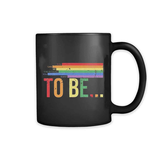 You Can Be Everything You Want To Be Mug