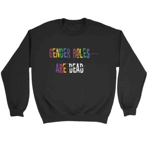 Gender Roles Are Dead Sweatshirt Sweater