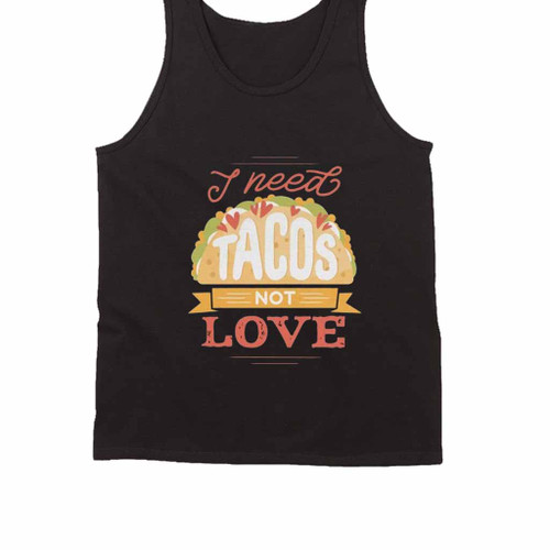 I Need Tacos Not Love Tank Top