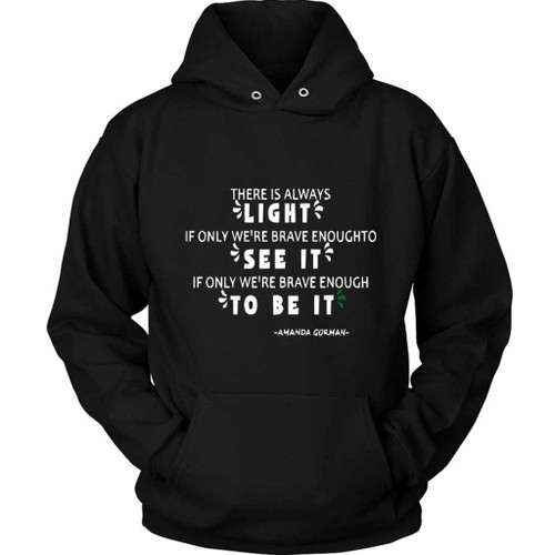 Amanda Gorma Quote There Is Always Light Unisex Hoodie