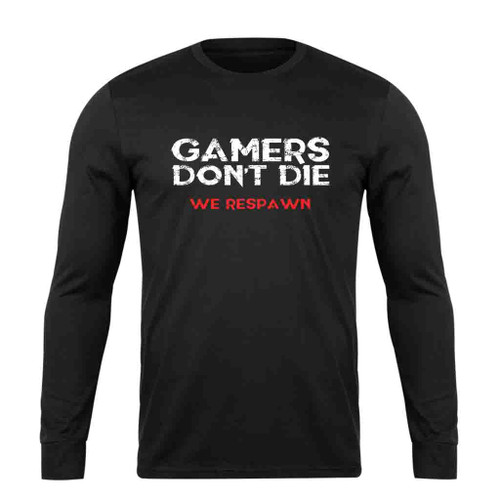 Gamer Do Not Die We Respawn Long Sleeve T-Shirt Tee