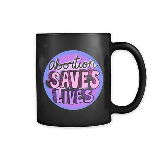 Abortion Pro Abort Save Lives Mug