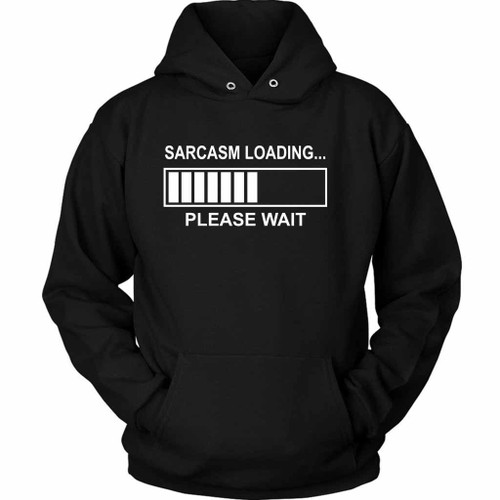 Sarcasm Loading Please Wait Funny Unisex Hoodie