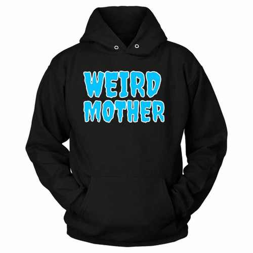 Weird Mother Drippy Unisex Hoodie