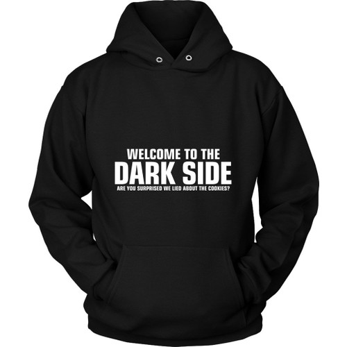 Welcome To The Dark Side Unisex Hoodie