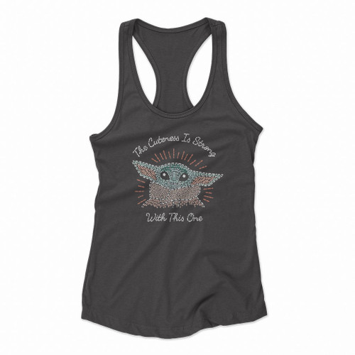 Baby Yoda The Cuteness Is Strong Women Racerback Tank Tops