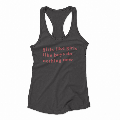 Girls Like Girls Like Boys Do Nothin New Women Racerback Tank Tops