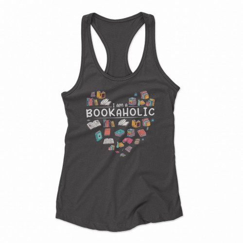 I Am A Bookaholic Book Reader Funny Women Racerback Tank Tops