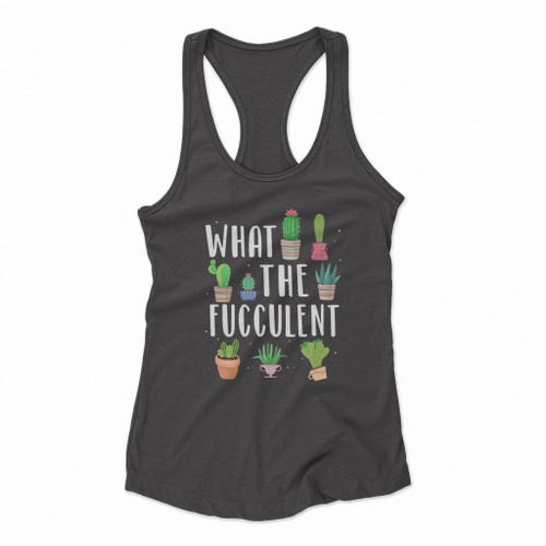 What The Fucculent Funny Succulents Women Racerback Tank Tops