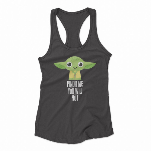 Yoda Pinch Me You Will Not Women Racerback Tank Tops