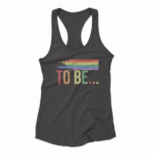 You Can Be Everything You Want To Be Women Racerback Tank Tops