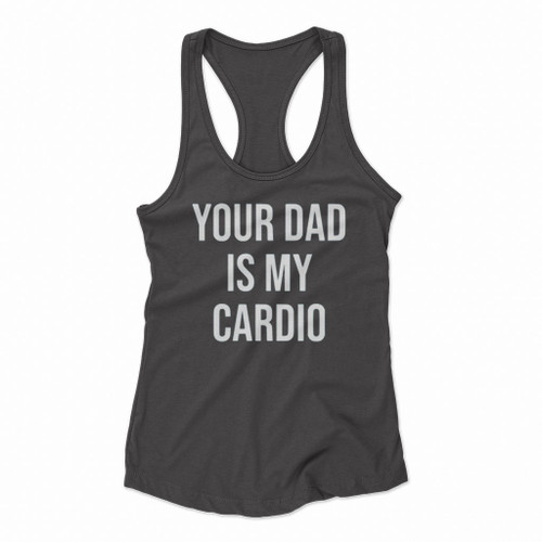 Your Dad Is My Cardio Women Racerback Tank Tops