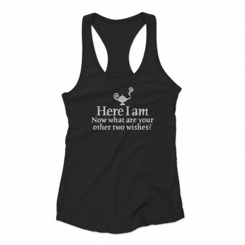 Aladain Here I Am Now What Are Your Other Two Wishes Women Racerback Tank Tops