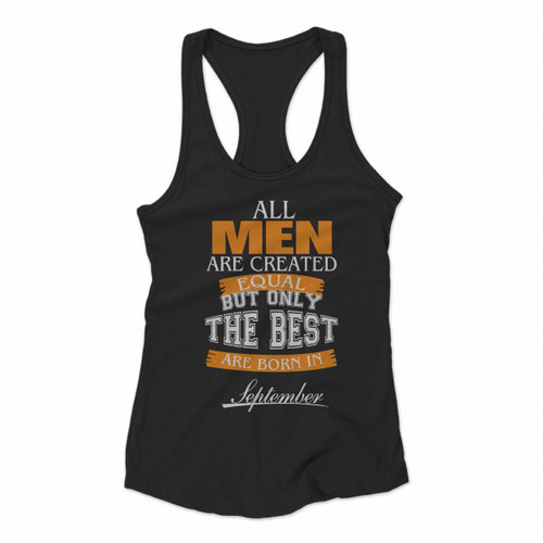 All Men Are Created Equal But Only The Best Are Born In September Women Racerback Tank Tops
