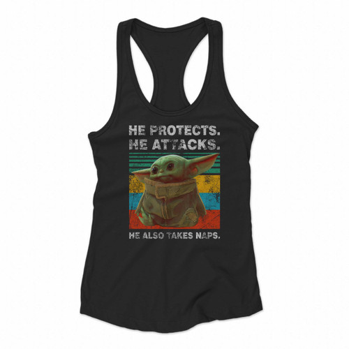 Baby Yoda He Protects He Attacks He Also Takes Naps Star Wars The Mandalorian Women Racerback Tank Tops