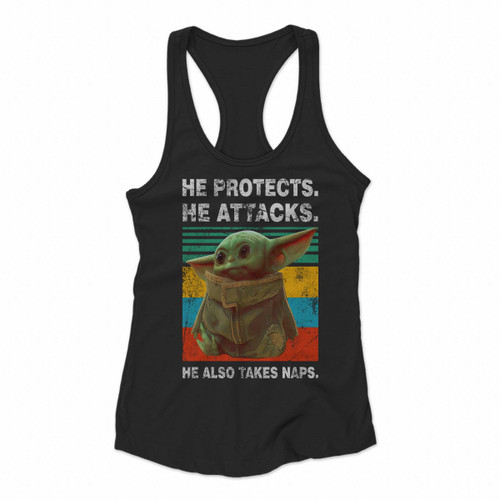 Baby Yoda He Protects He Attacks He Also Takes Naps Star Wars The Mandalorian One Women Racerback Tank Tops