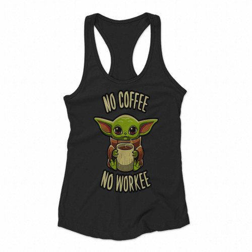 Baby Yoda No Coffee No Workee One Women Racerback Tank Tops