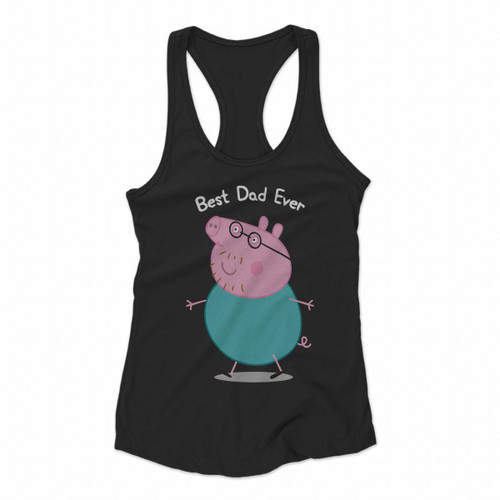 Best Dad Ever Daddy Pig Fathers Day Women Racerback Tank Tops
