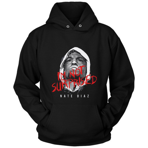 Ufc Nate Diaz I Am Not Surprised Unisex Hoodie