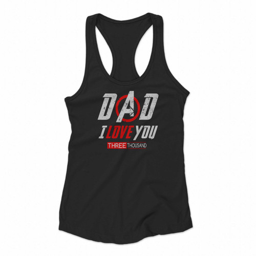 Dad I Love You Three Thousand Iron Man Avengers For Fathers Day Women Racerback Tank Tops Dad I Love You Three Thousand Iron Man Avengers For Fathers Day Women Racerback Tank Tops