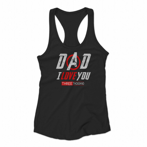 Dad I Love You Three Thousand Iron Man Avengers For Fathers Day Women Racerback Tank Tops