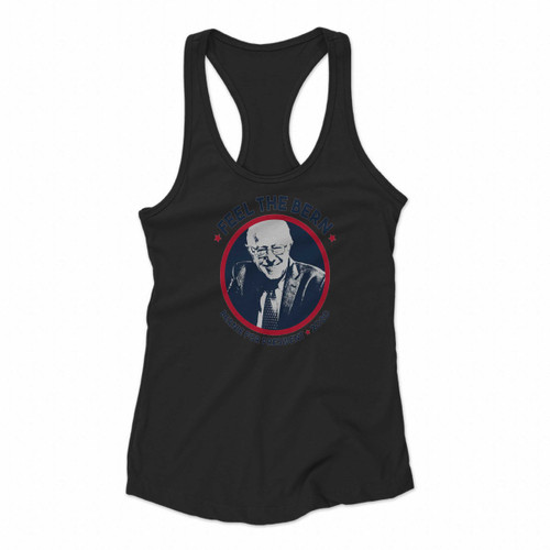 Feel The Bern Bernie Sanders For President Political Women Racerback Tank Tops