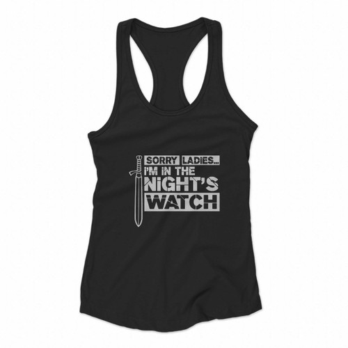 Game Of Thrones Jon Snow Sorry Ladies I Am In The Night Watch Women Racerback Tank Tops