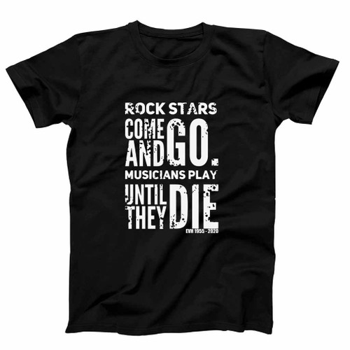 Eddie Van Halen Rock Stars Come And Go Man's T-Shirt Tee