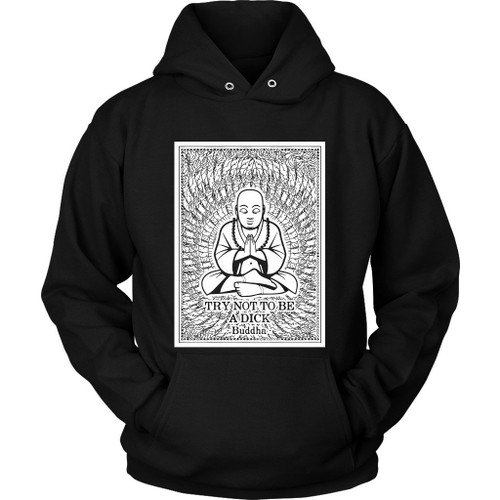 Buddha Thousand Hands Quote Try Not To Be A Dick Unisex Hoodie