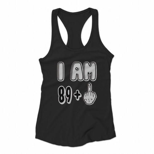 I Am 89 Go Fuck Yourself Women Racerback Tank Tops