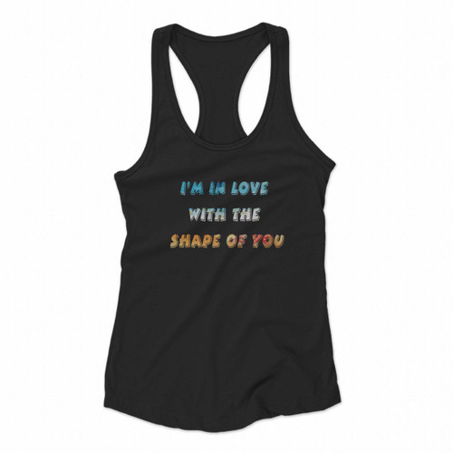 I Am In Love With The Shape Of You Women Racerback Tank Tops