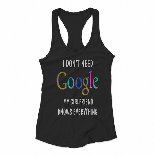 I Dont Need Google My Girlfriend Knows Everything West Women Racerback Tank Tops