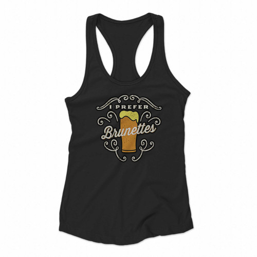 I Prefer Brunettes Beer Women Racerback Tank Tops