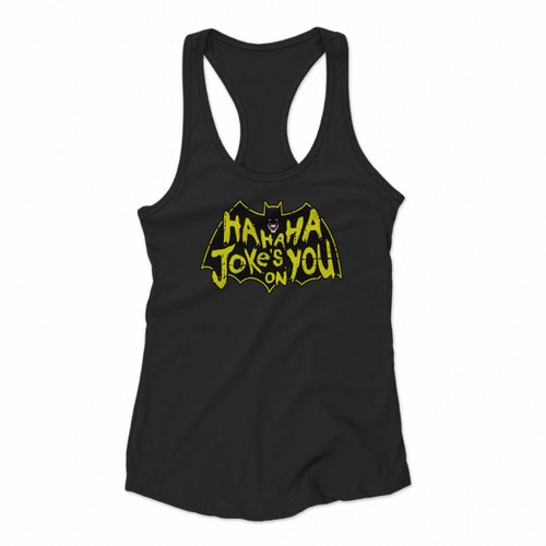 Joker Hahaha Jokes On You Women Racerback Tank Tops