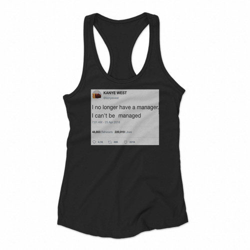 Kanye West Tweet I No Longer Have A Manager Women Racerback Tank Tops