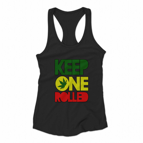 Keep One Rolled Weed Smokers Women Racerback Tank Tops