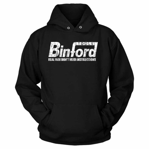 Binford Tools Funny Real Men Do Not Need Instructions Unisex Hoodie
