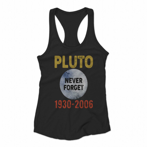 Pluto Never Forget 1930 2006 Vintage Planet Space Astronomy Art Women Racerback Tank Tops