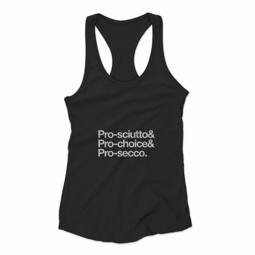 Pro Sciutto And Pro Choice And Pro Secco Women Racerback Tank Tops