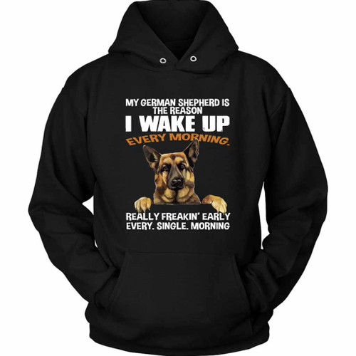 My German Shepherd The Reason I Wake Up Every Morning Unisex Hoodie