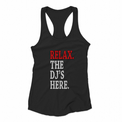Relax The Dj Is Here Women Racerback Tank Tops
